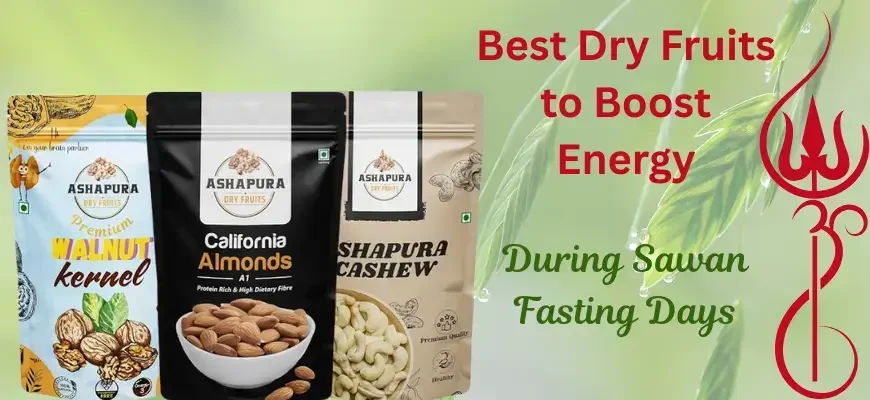Best Dry Fruits to Boost Energy During Sawan Fasting Days